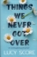 تصویر  Things We Never Got Over - چیز هایی که هرگز از آنها عبور نکردیم (رقعی-گالینگور)